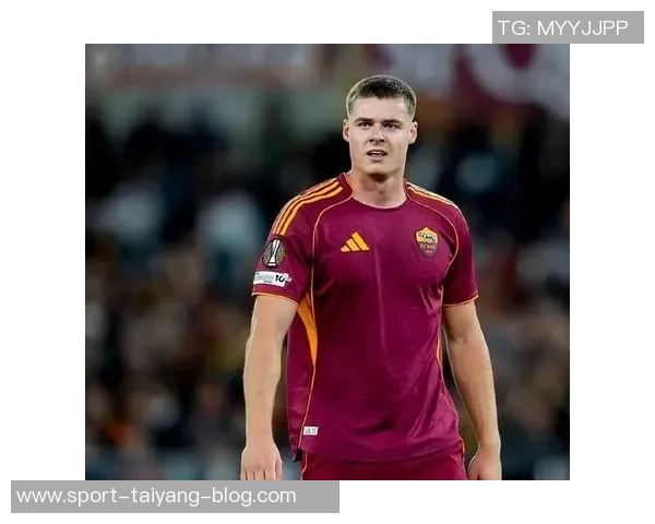 埃文弗格森加盟罗马首秀进球期待更多精彩表现